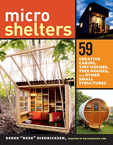 Microshelters: 59 Creative Cabins, Tiny Houses, Tree Houses, and Other Small Structures von Workman Publishing